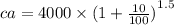 ca = 4000\times  {(1 +  \frac{10}{100} )}^{1.5}