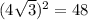 (4\sqrt{3})^2=48