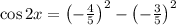 \cos 2x = \left(-\frac{4}{5} \right)^{2}-\left(-\frac{3}{5} \right)^{2}