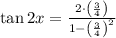 \tan 2x = \frac{2\cdot \left(\frac{3}{4} \right)}{1-\left(\frac{3}{4} \right)^{2}}