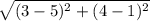 \sqrt{(3-5)^2+(4-1)^2}