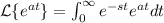 \mathcal{L}\{e^{at}\}=\int_0^{\infty} e^{-st}e^{at}dt
