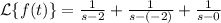 \mathcal{L}\{f(t)\}=\frac{1}{s-2}+\frac{1}{s-(-2)}+\frac{1}{s-0}