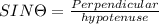SIN\Theta=\frac{Perpendicular}{hypotenuse} \\