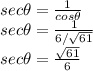 sec \theta = \frac{1}{cos \theta} \\sec \theta = \frac{1}{6/\sqrt{61}  } \\sec \theta = \frac{\sqrt{61} }{6}