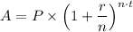 A = P\times   \left (1 + \dfrac{r}{n}  \right )^{n\cdot t}