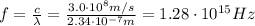 f = \frac{c}{\lambda} = \frac{3.0 \cdot 10^{8} m/s}{2.34 \cdot 10^{-7} m} = 1.28 \cdot 10^{15} Hz