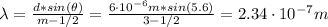 \lambda = \frac{d*sin(\theta)}{m - 1/2} = \frac{6 \cdot 10^{-6} m*sin(5.6)}{3 - 1/2} = 2.34 \cdot 10^{-7} m
