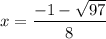 x = \dfrac{-1 - \sqrt{97}}{8}