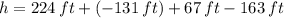 h = 224\,ft+(-131\,ft)+67\,ft -163\,ft
