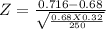Z = \frac{0.716-0.68 }{\sqrt{\frac{0.68 X 0.32}{250} } }