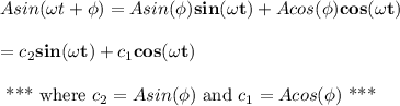 Asin(\omega t+\phi)=Asin(\phi){\sf \bf sin(\omega t)}+Acos(\phi){\sf \bf cos(\omega t)}\\\\=c_2{\sf \bf sin(\omega t)}+c_1{\sf \bf cos(\omega t)}\\\\\text{ *** where }c_2=Asin(\phi) \text{ and } c_1=Acos(\phi) \text{ ***}