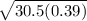 \sqrt{30.5(0.39)}