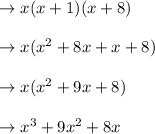 \to x(x+1)(x+8)\\\\\to x(x^2+ 8x+x+8)\\\\\to x(x^2+9x+8)\\\\\to x^3+9x^2+8x\\\\