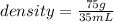 density=\frac{75 g}{35 mL}