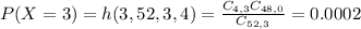 P(X = 3) = h(3,52,3,4) = \frac{C_{4,3}C_{48,0}}{C_{52,3}} = 0.0002