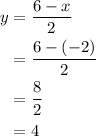 \displaystyle \begin{aligned} y &= \frac{6-x}{2}\\ &= \frac{6-(-2)}{2}\\ &= \frac{8}{2}\\ &=4\end{aligned}