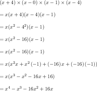 (x+4)\times(x-0)\times(x-1)\times(x-4)  \\\\= x(x+4)(x-4)(x-1)\\\\= x(x^2-4^2)(x-1)\\\\= x(x^2-16)(x-1)\\\\= x(x^2-16)(x-1)\\\\=x(x^2x+x^2\left(-1\right)+\left(-16\right)x+\left(-16\right)\left(-1\right))\\\\= x(x^3-x^2-16x+16)\\\\=x^4-x^3-16x^2+16x
