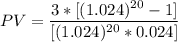 PV= \dfrac{3*[ (1.024)^{20} -1]}{[(1.024)^{20} *0.024 ]	}