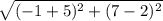 \sqrt{(-1+5)^2+(7-2)^2}