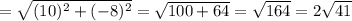 =\sqrt{(10)^2+(-8)^2}=\sqrt{100+64}=\sqrt{164}=2\sqrt{41}