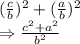 (\frac{c}{b})^2+(\frac{a}{b})^2\\\Rightarrow \frac{c^2+a^2}{b^2}