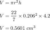 V=\pi r^2h\\\\V=\dfrac{22}{7}\times0.206^2\times 4.2\\\\V=0.5601\ cm^3