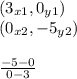 (3_{x1},0_{y1})\\(0_{x2},-5_{y2})\\\\\frac{-5-0}{0-3}
