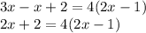3x-x+2=4(2x-1)\\2x+2=4(2x-1)