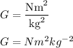G=\dfrac{\text{Nm}^2}{\text{kg}^2}\\\\G=Nm^2kg^{-2}