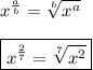 x^{\frac{a}{b}}=\sqrt[b]{x^a}\\\\\boxed{x^{\frac{2}{7}}=\sqrt[7]{x^2}}