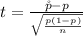 t =  \frac{\r p  -  p  }{ \sqrt{ \frac{p(1 -  p )}{n} } }