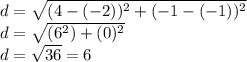 d=\sqrt{(4-(-2))^2+(-1-(-1))^2}\\d=\sqrt{(6^2)+(0)^2} \\d=\sqrt{36}=6