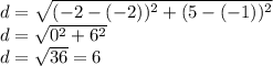 d=\sqrt{(-2-(-2))^2+(5-(-1))^2}\\d=\sqrt{0^2+6^2}\\ d=\sqrt{36}=6