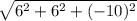 \sqrt{6^2 + 6^2 + (-10)^2} \\