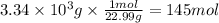 3.34 \times 10^{3} g \times \frac{1mol}{22.99g} =145mol