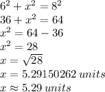 {6}^{2}  +  {x}^{2}  =  {8}^{2}  \\ 36 +  {x}^{2}  = 64 \\  {x}^{2}  = 64 - 36 \\  {x}^{2}  = 28 \\ x  = \sqrt{28}  \\ x = 5.29150262 \: units \\ x \approx 5.29 \: units