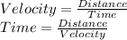 Velocity = \frac{Distance}{Time} \\Time =\frac{Distance}{Velocity}