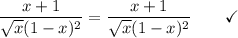 \dfrac{x+1}{\sqrt x(1-x)^2}=\dfrac{x+1}{\sqrt x(1-x)^2}\qquad \checkmark