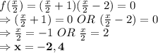 f(\frac{x}2) =(\frac{x}2+1) (\frac{x}2-2) = 0\\\Rightarrow (\frac{x}2+1) = 0 \ OR\ (\frac{x}2-2) =0\\\Rightarrow \frac{x}{2} = -1\ OR\ \frac{x}{2}=2\\\Rightarrow \bold{x =-2, 4}