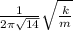 \frac{1}{2\pi \sqrt{14} } \sqrt{\frac{k}{m} }