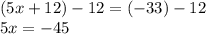 (5x+12)-12=(-33)-12\\5x=-45