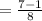 =\frac{7-1}{8}\\