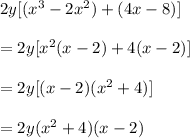 2y[(x^3-2x^2)+(4x-8)]\\\\=2y[x^2(x-2)+4(x-2)]\\\\=2y[(x-2)(x^2+4)]\\\\=2y(x^2+4)(x-2)