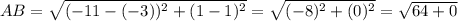 AB = \sqrt{(-11 - (-3))^2 + (1 - 1)^2} = \sqrt{(-8)^2 + (0)^2} = \sqrt{64 + 0}
