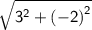 \sf{ \sqrt{ {3}^{2} +  {( - 2)}^{2}  } }