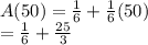 A(50) =  \frac{1}{6}  +  \frac{1}{6} (50) \\  =  \frac{1}{6}  +  \frac{25}{3}