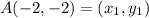 A(-2, -2) = (x_1, y_1)