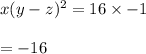 x(y-z)^2=16\times -1\\\\=-16