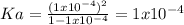 Ka=\frac{(1x10^{-4})^2}{1-1x10^{-4}}=1x10^{-4}